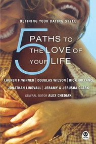 5 Paths to the Love of Your Life (Defining Your Dating Style) by Lauren Winner, Jonathan Lindvall, Jerusha Clark, Rick Holland, Douglas Wilson, Alex Chediak, 9781576837092