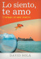 Lo siento, te amo (El milagro del amor creativo) by David Solá, 9781496401038