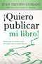 ¡Quiero publicar mi libro! by Juan Triviño Guirado, 9781496401397