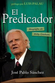 El predicador (Biography of Billy Graham) by José Pablo Sánchez, 9781496401939