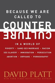 Because We Are Called to Counter Culture (In a World of Poverty, Same-Sex Marriage, Racism, Sex Slavery, Immigration, Persecution, Abortion, Orphans, and Pornography) (Miniature Edition) by David Platt, 9781496405333