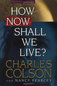 How Now Shall We Live? by Charles Colson, Nancy Pearcey, 9780842318082