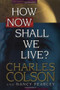 How Now Shall We Live? by Charles Colson, Nancy Pearcey, 9780842318082
