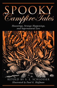 Spooky Campfire Tales (Hauntings, Strange Happenings, And Supernatural Lore) by S. E. Schlosser, Paul G. Hoffman, 9780762744763