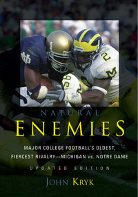 Natural Enemies (Major College Football's Oldest, Fiercest Rivalry-Michigan vs. Notre Dame) by John Kryk, 9781589793309