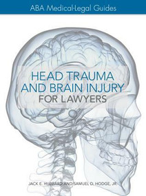 The ABA Medical-Legal Guides (Head Trauma and Brain Injury for Lawyers) by Jack E. Hubbard, Ph.D, 9781634252676
