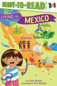 Living in . . . Mexico (Ready-to-Read Level 2) by Chloe Perkins, Tom Woolley, 9781481460507
