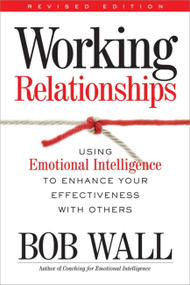 Working Relationships (Using Emotional Intelligence to Enhance Your Effectiveness with Others) by Bob Wall, 9780891061885