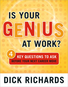 Is Your Genius at Work? (4 Key Questions to Ask Before Your Next Career Move) by Dick Richards, 9780891061946