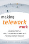 Making Telework Work (Leading People and Leveraging Technology for High-Impact Results) by Evan H. Offstein, Jason M. Morwick, 9780891062523