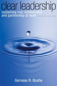 Clear Leadership (Sustaining Real Collaboration and Partnership at Work) by Gervase R. Bushe, 9780891063827