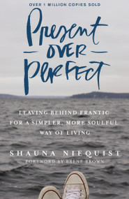 Present Over Perfect (Leaving Behind Frantic for a Simpler, More Soulful Way of Living) by Shauna Niequist, Brene Brown, 9780310342991