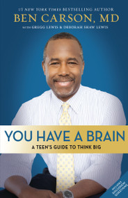 You Have a Brain (A Teen's Guide to T.H.I.N.K. B.I.G.) - 9780310749455 by Ben Carson, M.D., Gregg Lewis, Deborah Shaw Lewis, 9780310749455