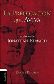 La predicación que aviva (Lecciones de Jonathán Edward) (Spanish Edition) by Ernest Klassen, 9788494452796