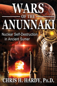 Wars of the Anunnaki (Nuclear Self-Destruction in Ancient Sumer) by Chris H. Hardy, 9781591432593