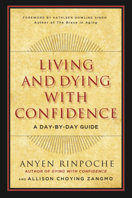 Living and Dying with Confidence (A Day-by-Day Guide) by Anyen, Allison Choying Zangmo, Kathleen Dowling Singh, 9781614292289