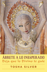 Ábrete a lo inesperado (Outrageous Openness Spanish Edition) (Deja que lo divino te guíe) by Tosha Silver, 9781501120213