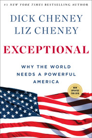 Exceptional (Why the World Needs a Powerful America) by Dick Cheney, Liz Cheney, 9781501115431