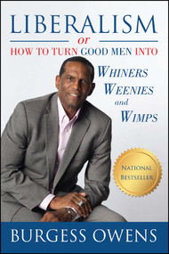 Liberalism or How to Turn Good Men into Whiners, Weenies and Wimps by Burgess  Owens, 9781682612057