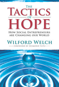 The Tactics of Hope: Your Guide to Becoming a Social Entrepreneur by Wilford H. Welch, 9781601090140