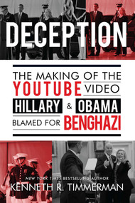 Deception (The Making of the YouTube Video Hillary and Obama Blamed for Benghazi) by Kenneth  R. Timmerman, 9781682611920