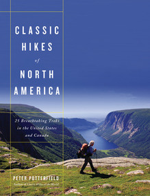 Classic Hikes of North America (25 Breathtaking Treks in the United States and Canada) by Peter Potterfield, 9780393065138