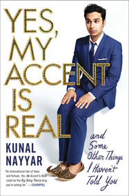 Yes, My Accent Is Real (And Some Other Things I Haven't Told You) by Kunal Nayyar, 9781476761848