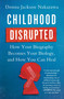Childhood Disrupted (How Your Biography Becomes Your Biology, and How You Can Heal) by Donna Jackson Nakazawa, 9781476748368