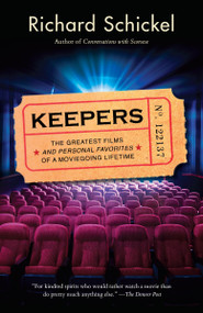 Keepers (The Greatest Films--and Personal Favorites--of a Moviegoing Lifetime) by Richard Schickel, 9780307277879