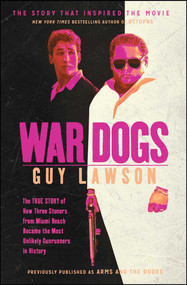 War Dogs (The True Story of How Three Stoners From Miami Beach Became the Most Unlikely Gunrunners in History) by Guy Lawson, 9781451667608