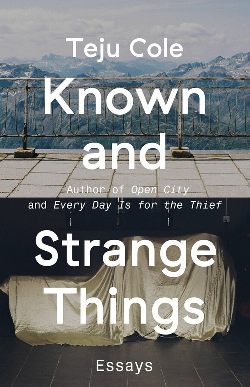 Known and Strange Things (Essays) by Teju Cole, 9780812989786