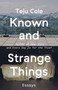 Known and Strange Things (Essays) by Teju Cole, 9780812989786