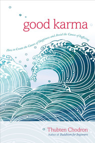 Good Karma (How to Create the Causes of Happiness and Avoid the Causes of Suffering) by Thubten Chodron, 9781611803396