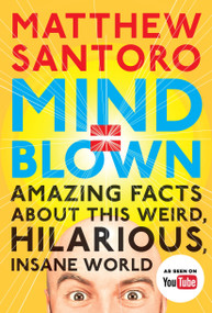Mind = Blown (Amazing Facts About This Weird, Hilarious, Insane World) by Matthew Santoro, 9780143109211