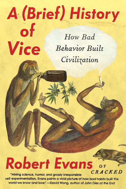 A Brief History of Vice (How Bad Behavior Built Civilization) by Robert Evans, 9780147517609