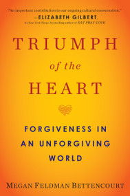 Triumph of the Heart (Forgiveness in an Unforgiving World) - 9780399184833 by Megan Feldman Bettencourt, 9780399184833