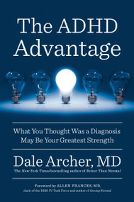 The ADHD Advantage (What You Thought Was a Diagnosis May Be Your Greatest Strength) by Dale Archer, MD, 9780399573453