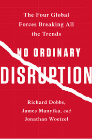 No Ordinary Disruption (The Four Global Forces Breaking All the Trends) - 9781610397353 by Richard Dobbs, James Manyika, Jonathan Woetzel, 9781610397353