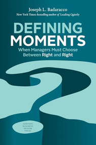 Defining Moments (When Managers Must Choose Between Right and Right) by Joseph L. Badaracco Jr., 9781633692398