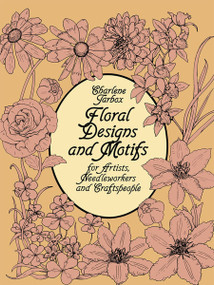Floral Designs and Motifs for Artists, Needleworkers and Craftspeople by Charlene Tarbox, 9780486247168