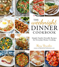 The Weeknight Dinner Cookbook (Simple Family-Friendly Recipes for Everyday Home Cooking) by Mary Younkin, 9781624142475
