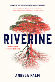 Riverine (A Memoir from Anywhere but Here) by Angela Palm, 9781555977467