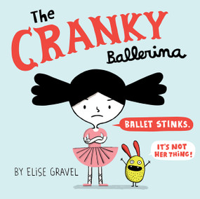 The Cranky Ballerina (A Graphic Novel) by Elise Gravel, Elise Gravel, 9780062351241