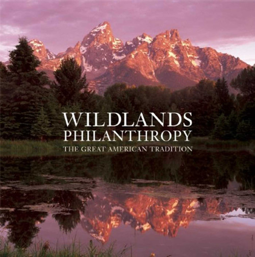 Wildlands Philanthropy (The Great American Tradition) by Tom Butler, Vizcaino Antonio, Tom Brokaw, 9781601090591