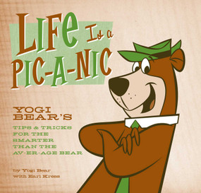Life Is a Pic-a-Nic (Tips & Tricks for the Smarter Than the Av-er-age Bear) by Yogi Bear, 9781608870073
