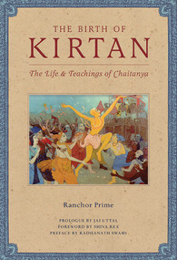 The Birth of Kirtan (The Life & Teachings of Chaitanya) by Ranchor Prime, 9781608871070