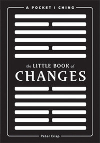 The Little Book of Changes (A Pocket I-Ching) by Peter Crisp, 9781608870684