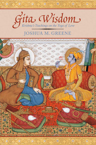 Gita Wisdom (An Introduction to India's Essential Yoga Text) by Joshua M Greene, 9781601090362