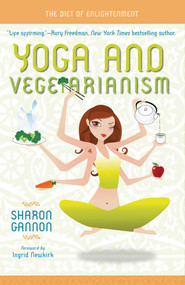 Yoga and Vegetarianism (The Diet of Enlightenment) by Sharon Gannon, 9781601090218