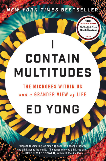 I Contain Multitudes (The Microbes Within Us and a Grander View of Life) by Ed Yong, 9780062368591